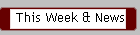 This Week & News